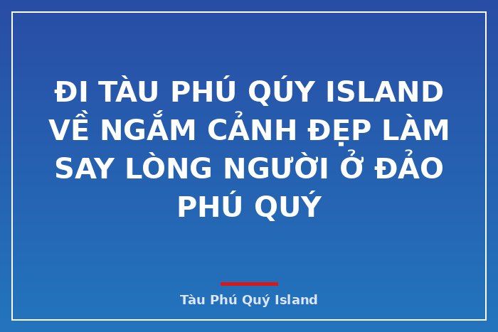 Đi tàu Phú Qúy IsLand về ngắm cảnh đẹp làm say lòng người ở đảo Phú Quý