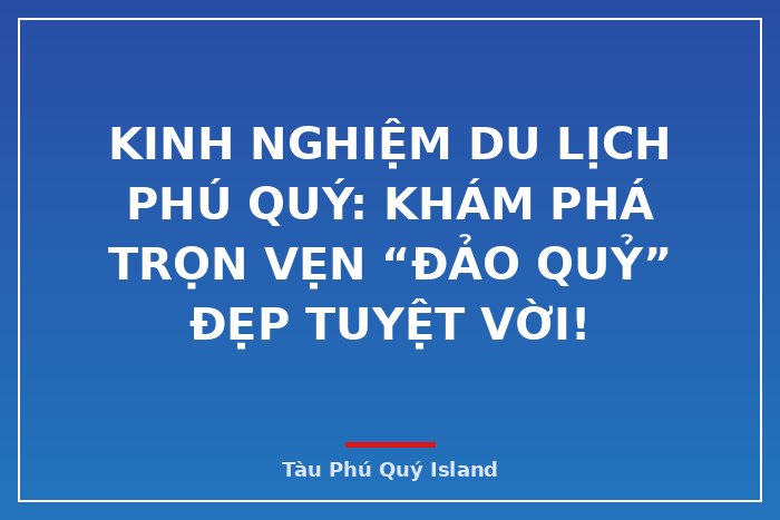 Kinh nghiệm du lịch Phú Quý: Khám phá trọn vẹn “Đảo quỷ” đẹp tuyệt vời!